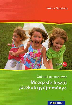 Örömteli gyermekévek - Mozgásfejlesztő játékok gyűjteménye