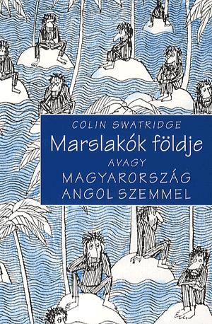 Marslakók földje - avagy Magyarország angol szemmel