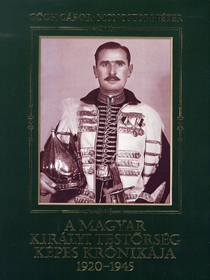 A magyar királyi testőrség képes krónikája 1920-1945
