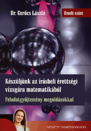 Készüljünk az írásbeli érettségi vizsgára matematikából - emelt szint