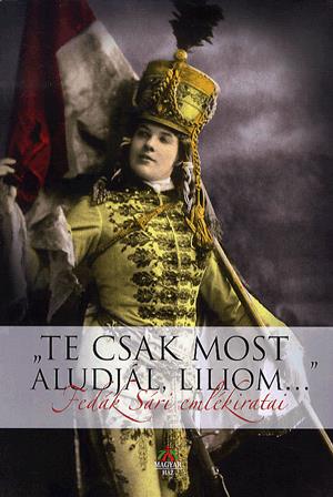 "Te csak most aludjál, Liliom..."