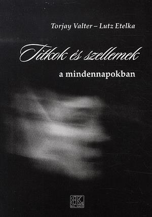 Titkok és szellemek a mindennapokban