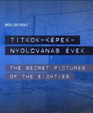 Titkok-képek-nyolcvanas évek / The Secret Pictures of the Eighties
