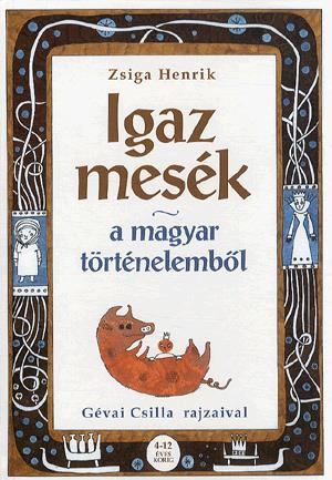 Igaz mesék a magyar történelemből