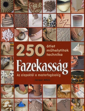 Fazekasság - 250 ötlet, műhelytitok, technika