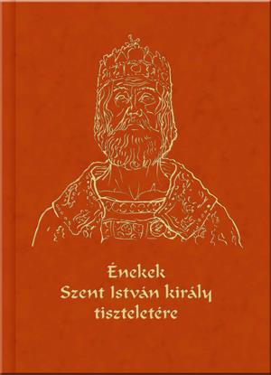 Énekek Szent István király tiszteletére (CD melléklettel)