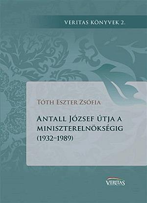 Antall József útja a miniszterelnökségig (1932-1989)