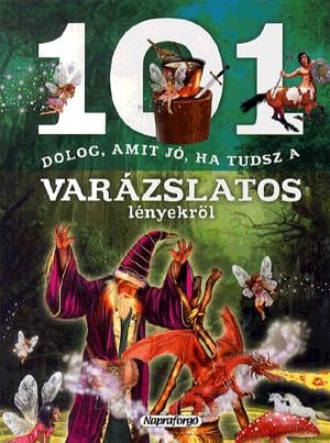 101 dolog, amit jó, ha tudsz a varázslatos lényekről