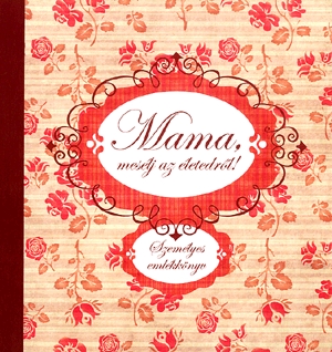Mama, mesélj az életedről!