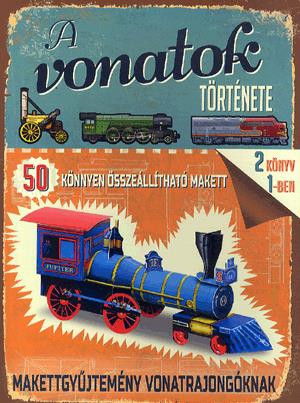 A vonatok története - Makettgyűjtemény vonatrajongóknak