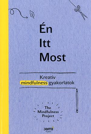 Én Itt Most - Kreatív mindfulness gyakorlatok