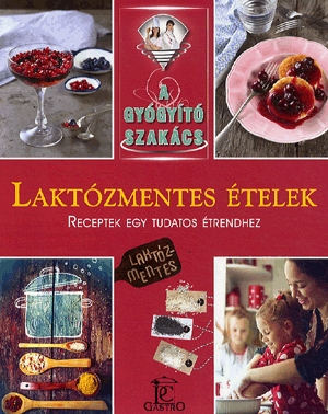 A gyógyító szakács: Laktózmentes ételek