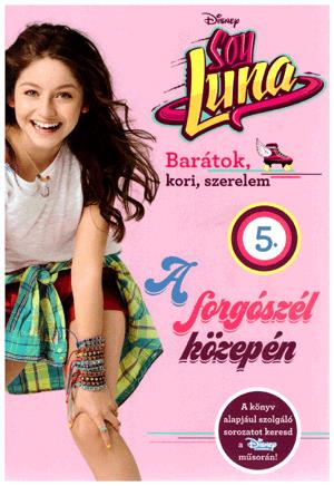 Soy Luna 5. - A forgószél közepén