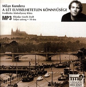 Könyv: Milan Kundera: A lét elviselhetetlen könnyűsége - Hangoskönyv (MP3)  - Előadja: László Zsolt