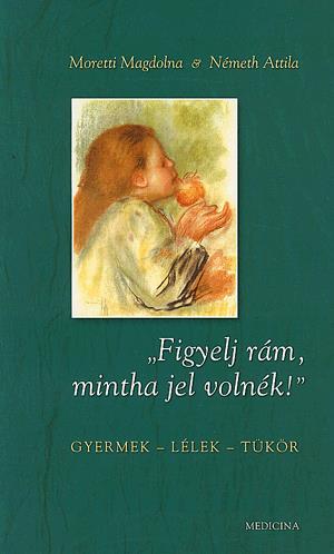 "Figyelj rám, mintha jel volnék!"