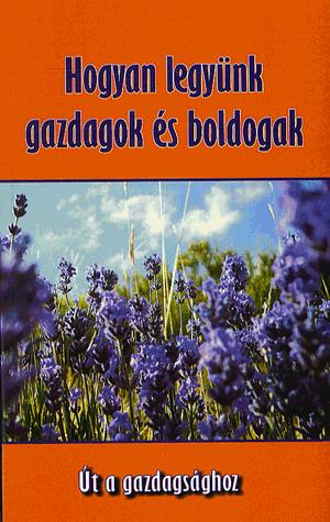 Hogyan legyünk gazdagok és boldogak