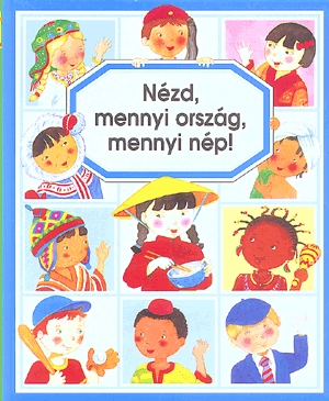 Nézd, mennyi ország, mennyi nép!