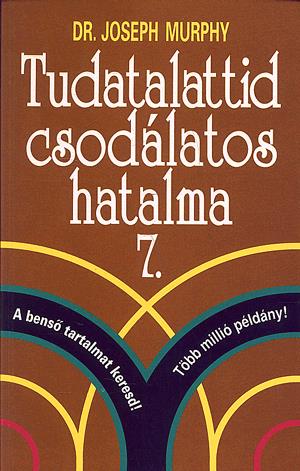 Tudatalattid csodálatos hatalma 7.