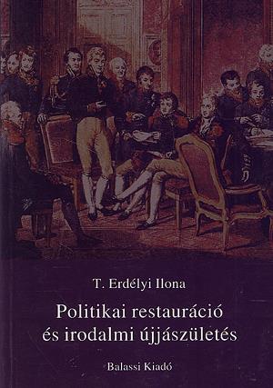 Könyv: T. Erdélyi Ilona: Politikai restauráció és irodalmi újjászületés
