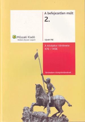 A befejezetlen múlt 2. - A középkor története 476-1456