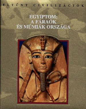 Egyiptom: A fáraók és múmiák országa