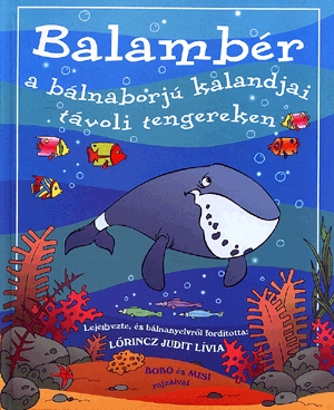 Balambér a bálnaborjú kalandjai távoli tengereken