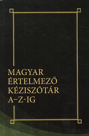 Magyar értelmező kéziszótár A-Z-ig