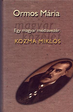 Egy magyar médiavezér: Kozma Miklós I-II.