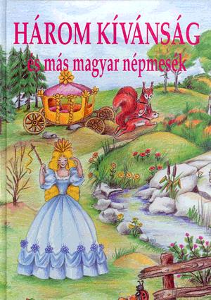 Három kívánság és más magyar népmesék