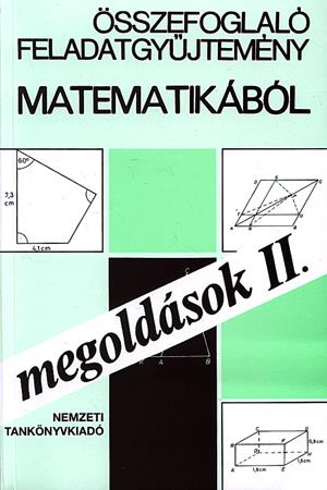 Összefoglaló feladatgyűjtemény matematikából - Megoldások II.