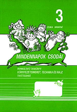 Mindennapok csodái 3. osztály - Integrált munkatankönyv a környezetismeret, technika és rajz tantárgyakhoz