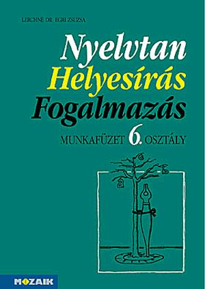 Nyelvtan - Helyesírás - Fogalmazás munkafüzet 6. osztály