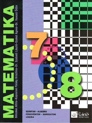 Matematika 7-8. (Számtan, Algebra, Függvények, Sorozatok, Logika)