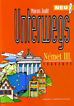 Unterwegs Neu B. Német III. Tankönyv