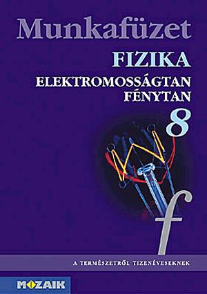 Fizika 8. - Elektromosságtan, optika munkafüzet