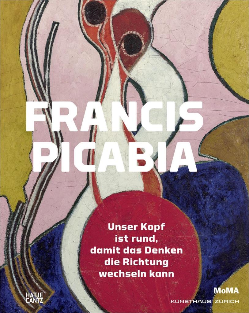 Francis Picabia (German Edition) - Unser Kopf ist rund, damit das Denken die Richtung wechseln kann