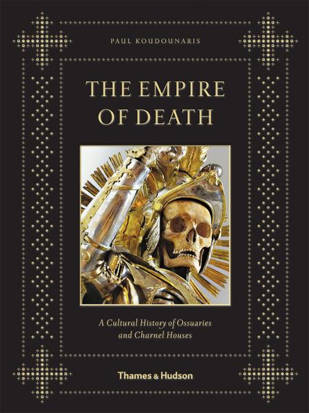 The Empire of Death - A Cultural History of Ossuaries and Charnel Houses