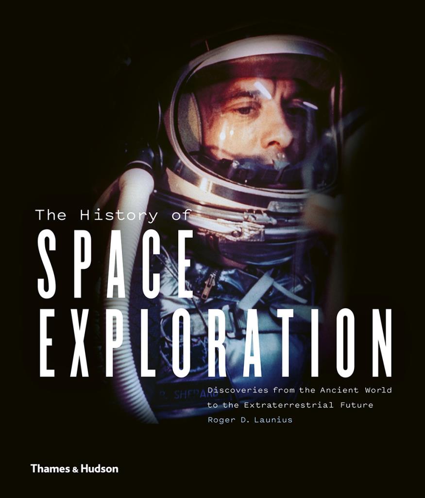 The History of Space Exploration - Discoveries from the Ancient World to the Extraterrestrial Future