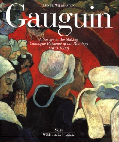 Gauguin : A Savage in the Making - Catalogue Raisonné of the Paintings (1873-1888)