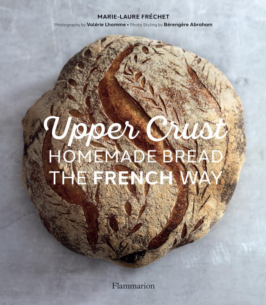Upper Crust: Homemade Bread the French Way - Recipes and Techniques