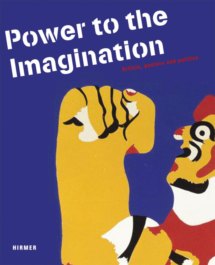 Power to Imagination - Artists, Posters and Politics; Phantasie an die Macht - Politik im Künstlerplakat