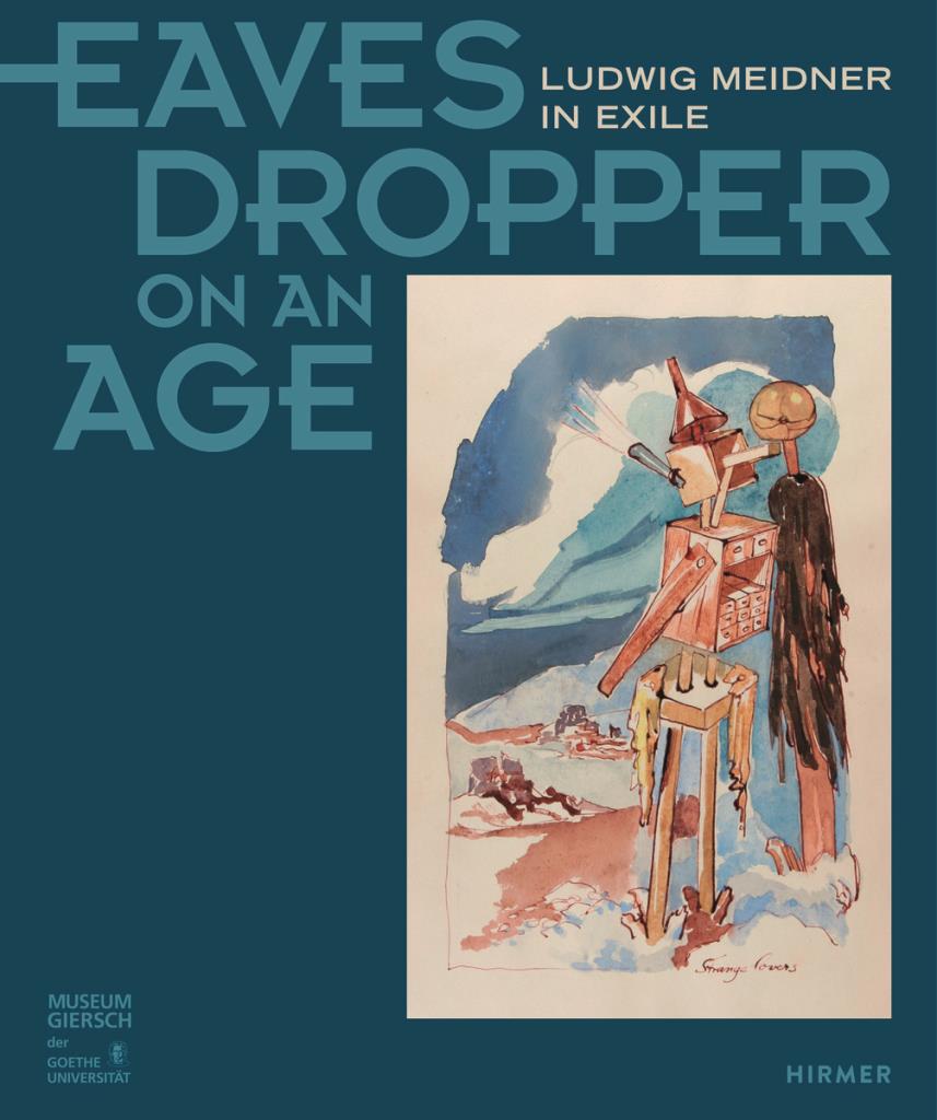 Eavesdropper on an Age - Ludwig Meidner in Exile