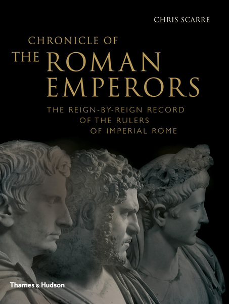 Chronicle of the Roman Emperors - The Reign-by-Reign Record of the Rulers of Imperial Rome