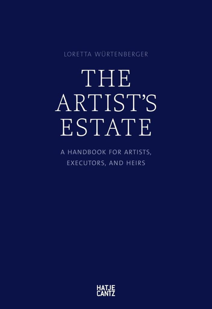 The Artist""s Estate - A Handbook for Artists, Executors, and Heirs