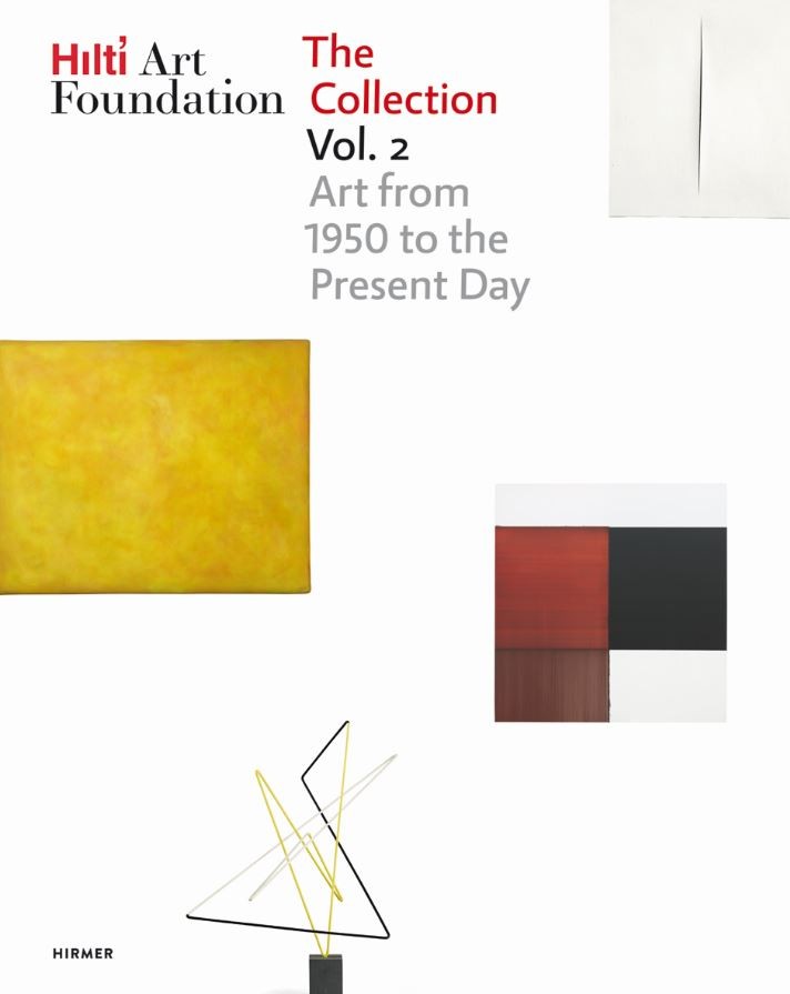 Hilti Art Foundation. The Collection. Vol. II - Vol. II; Form and Colour. 1950 to today
