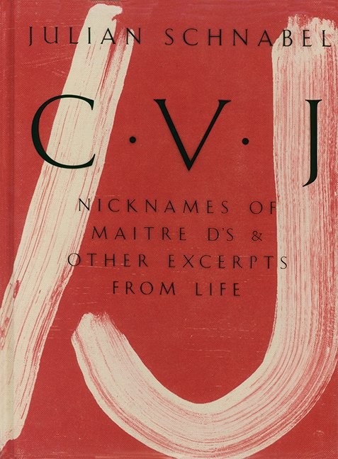 Julian Schnabel - CVJ - Nicknames of Maitre D""s & Other Excerpts from LifeStudy edition