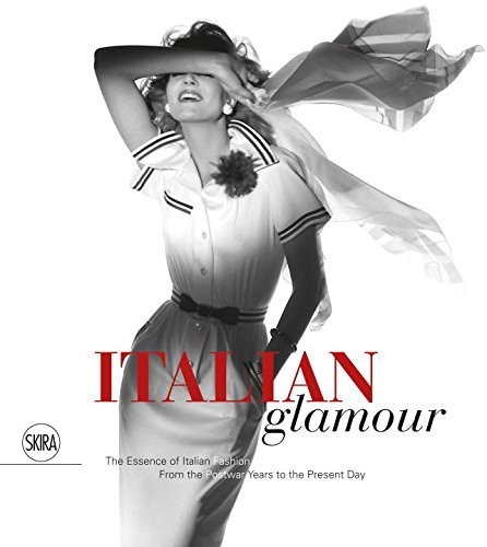 Italian Glamour - The Essence of Italian Fashion From the Postwar Years to the Present Day