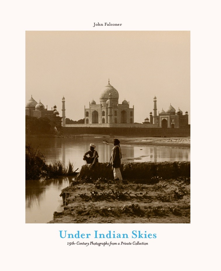 Under Indian Skies - 19th-Century Photographs from a Private Collection
