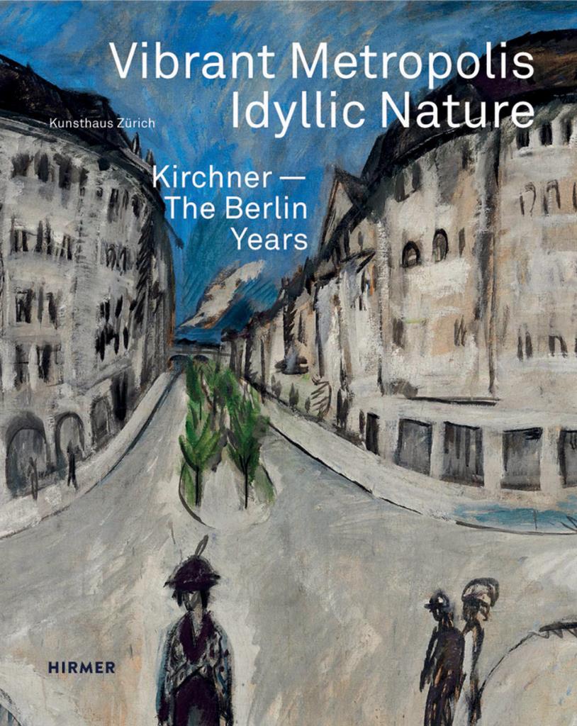 Vibrant Metropolis / Idyllic Nature - Kirchner - The Berlin Years
