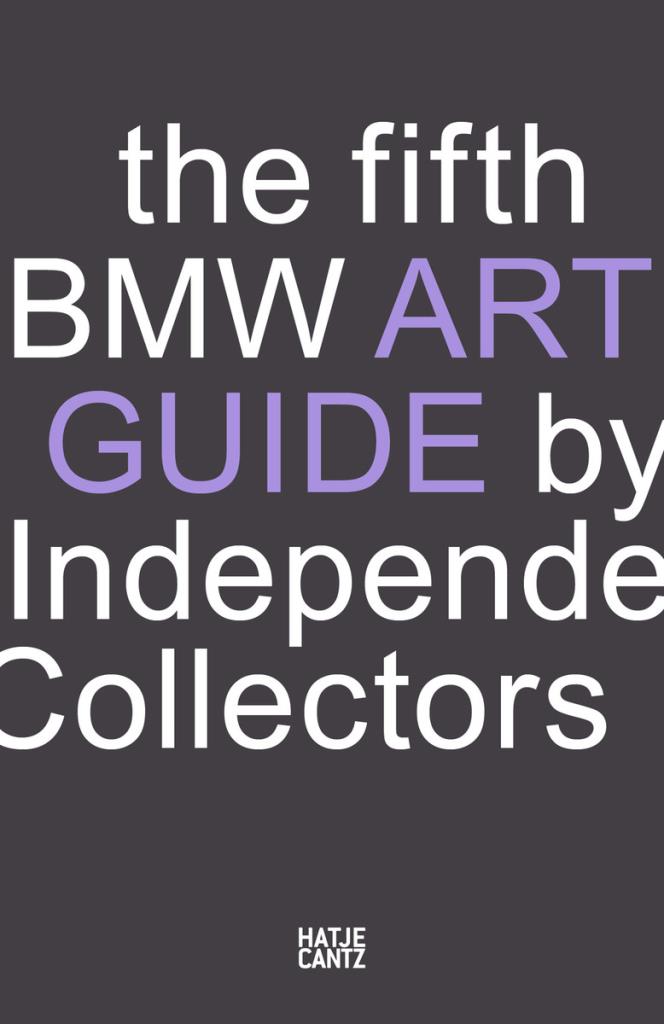The fifth BMW Art Guide by Independent Collectors - The global guide to private yet publicly accessible collections of contemporary art.